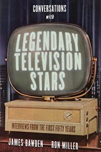 Conversations with Legendary Television Stars: Interviews from the First Fifty Years (Screen Classics)